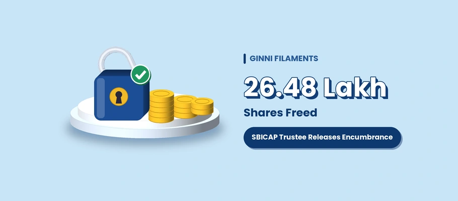 Ginni Filaments: SBICAP Trustee Releases Encumbrance on 26.48 Lakh Shares