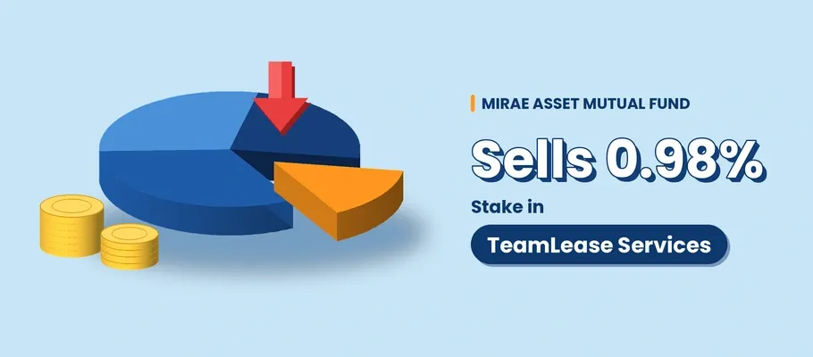 Mirae Asset Mutual Fund Sells 0.98% Stake in TeamLease Services
