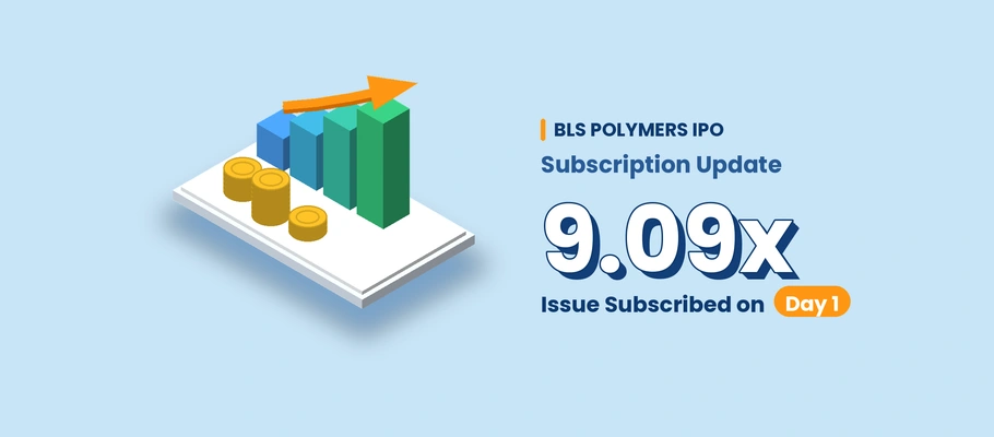 BLS Polymers IPO Subscription Update: Issue Subscribed 9.09 on Day 1